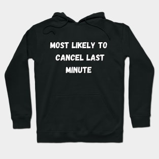 Most likely to cancel last minute. Halloween, Christmas, matching Hoodie